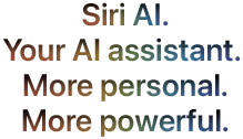 Siri AI. Your AI assistant. More personal. More powerful.